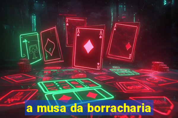 a musa da borracharia